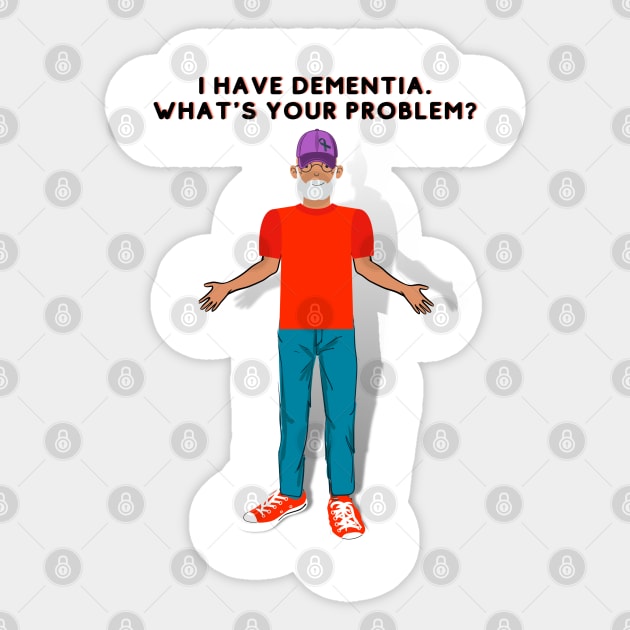 I HAVE DEMENTIA. WHAT'S YOUR PROBLEM? Sticker by EmoteYourself